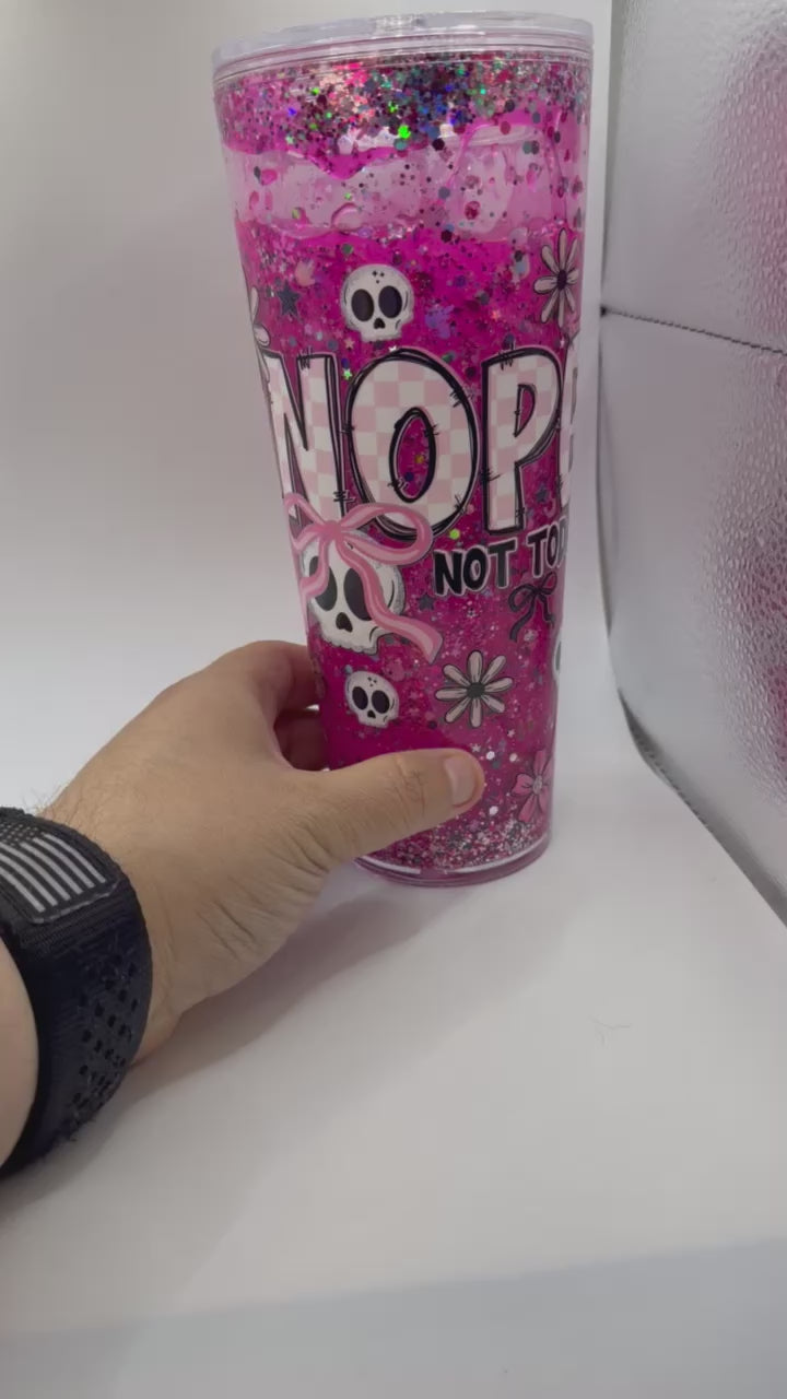 24 oz Nope Not Today pink drip snow globe cup